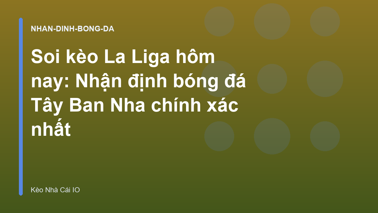 Read more about the article Soi kèo La Liga hôm nay: Nhận định bóng đá Tây Ban Nha chính xác nhất